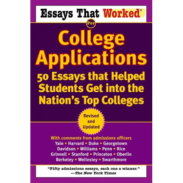 Essays That Worked for College Applications: 50 Essays That Helped Students Get Into the Nation's Top Colleges