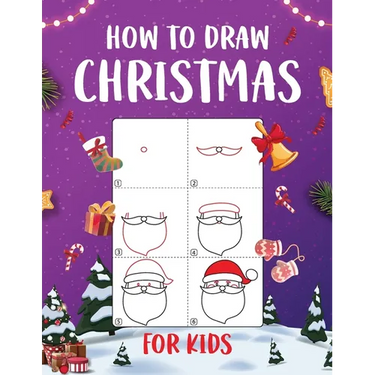 How to Draw Christmas for Kids: An Easy to Follow Step-by-Step Guide for Kids to Draw 50 Christmas Things