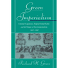 Green Imperialism: Colonial Expansion, Tropical Island Edens and the Origins of Environmentalism, 1600 1860