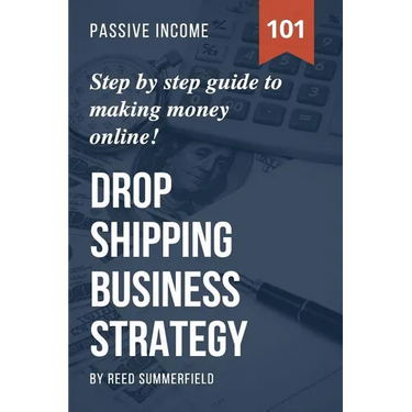 Dropshipping Business Strategy: Step by Step Beginner's Guide to Making Money Online (Learn how to find Profitable Suppliers, Best Selling Niches, Aut