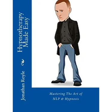 Hypnotherapy Made Easy: Mastering The Art of NLP & Hypnosis