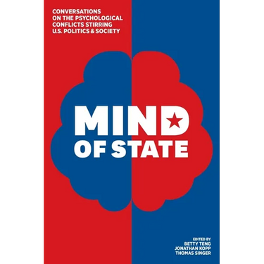 Mind of State: Conversations on the Psychological Conflicts Stirring U.S. Politics & Society