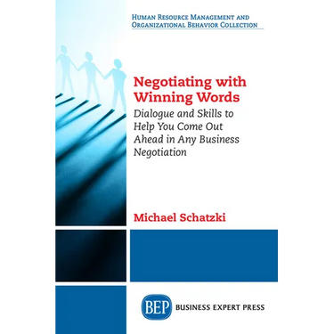 Negotiating with Winning Words: Dialogue and Skills to Help You Come Out Ahead in Any Business Negotiation