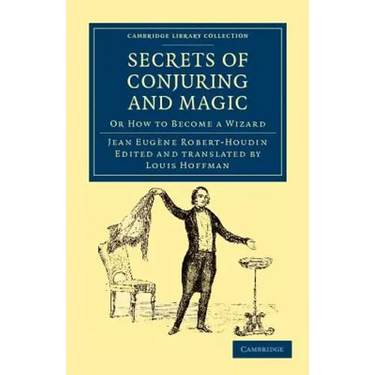 Secrets of Conjuring and Magic: Or How to Become a Wizard