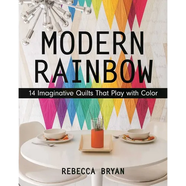 Modern Rainbow - Print-On-Demand Edition: 14 Imaginative Quilts That Play with Color