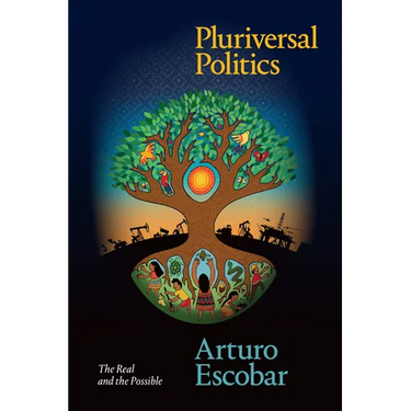 Pluriversal Politics: The Real and the Possible