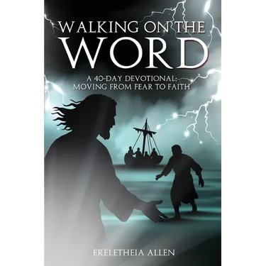 Walking on the Word: A 40-Day Devotional Moving from Fear to Faith