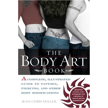 The Body Art Book: A Complete, Illustrated Guide to Tattoos, Piercings, and Other Body Modification