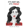 It's Not Me, It's YOU!