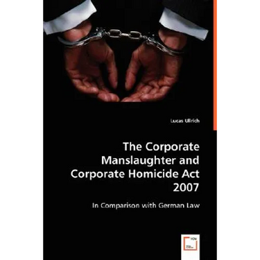 The Corporate Manslaughter and Corporate Homicide Act 2007