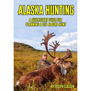 Alaska Hunting: A Quickstart Guide for Planning a DIY Alaska Hunt