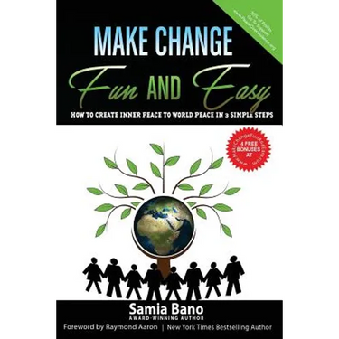 Make Change Fun and Easy: How to Create Inner Peace to World Peace In 3 Simple Steps