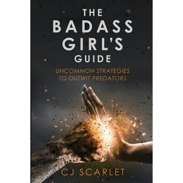 The Badass Girl's Guide: Uncommon Strategies to Outwit Predators