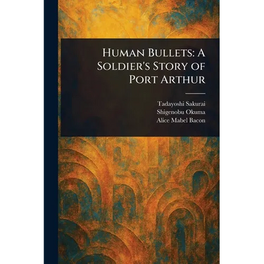Human Bullets: A Soldier's Story of Port Arthur