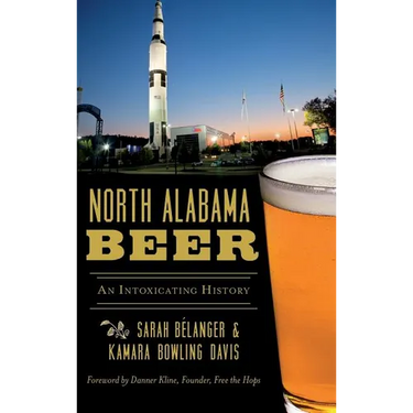 North Alabama Beer: An Intoxicating History