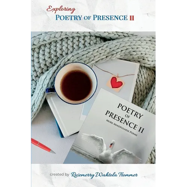 Exploring Poetry of Presence II: Prompts to Deepen Your Writing Practice