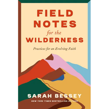 Field Notes for the Wilderness: Practices for an Evolving Faith
