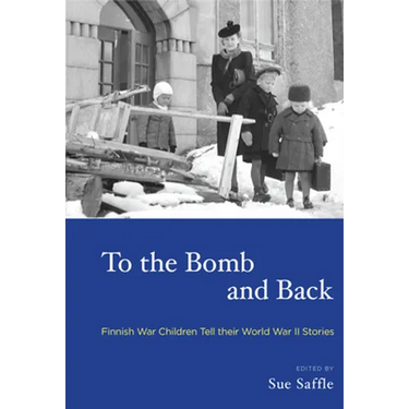 To the Bomb and Back: Finnish War Children Tell Their World War II Stories