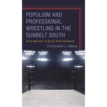 Populism and Professional Wrestling in the Sunbelt South: From Rasslin' to Sports Entertainment