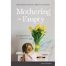 Mothering on Empty: How Moms Like You Found God's Joy