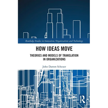 How Ideas Move: Theories and Models of Translation in Organizations