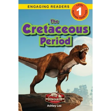 The Cretaceous Period: Dinosaur Adventures (Engaging Readers, Level 1)