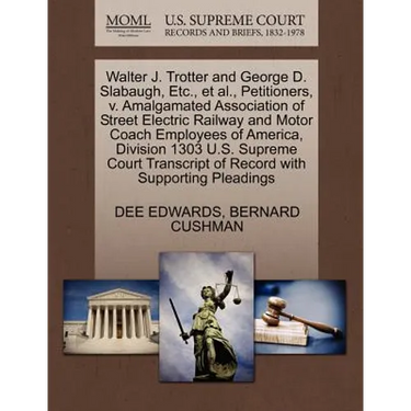 Walter J. Trotter and George D. Slabaugh, Etc., Et Al., Petitioners, V. Amalgamated Association of Street Electric Railway and Motor Coach Employees o
