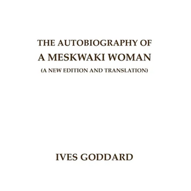 The Autobiography of a Meskwaki Woman: A New Edition and Translation: