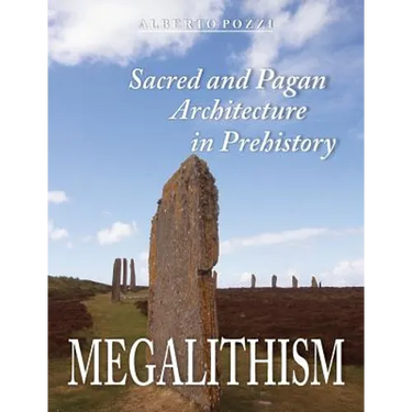 Megalithism: Sacred and Pagan Architecture in Prehistory