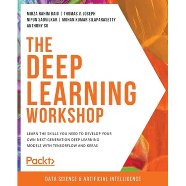 The Deep Learning Workshop: Take a hands-on approach to understanding deep learning and build smart applications that can recognize images and interpr