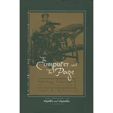The Computer and the Page: The Theory, History and Pedagogy of Publishing, Technology and the Classroom