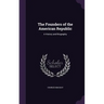 The Founders of the American Republic: A History and Biography