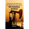 Enhanced Oil Recovery and Other Techniques for Oil Pollution Control