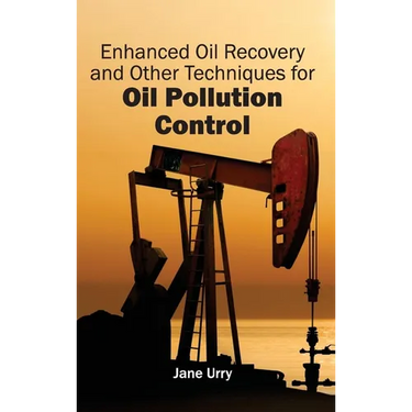 Enhanced Oil Recovery and Other Techniques for Oil Pollution Control