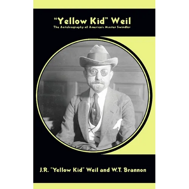 Yellow Kid Weil: The Autobiography of America's Master Swindler