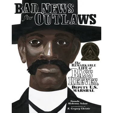 Bad News for Outlaws: The Remarkable Life of Bass Reeves, Deputy U.S. Marshal