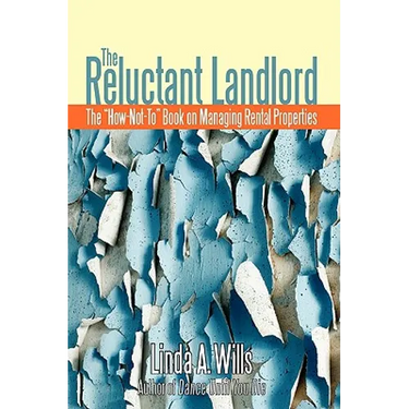 The Reluctant Landlord: The How-Not-To Book on Managing Rental Properties