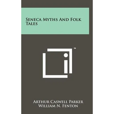 Seneca Myths and Folk Tales