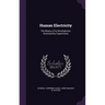 Human Electricity: The Means of Its Development, Illustrated by Experiments