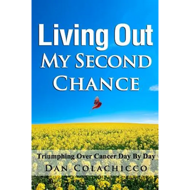 Living Out My Second Chance: Triumphing Over Cancer Day By Day