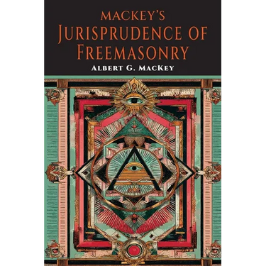 Mackeys Jurisprudence of Freemasonry: The written and Unwritten Laws of Freemasonry
