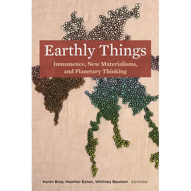 Earthly Things: Immanence, New Materialisms, and Planetary Thinking
