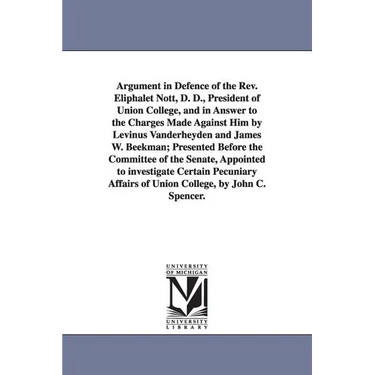 Argument in Defence of the Rev. Eliphalet Nott, D. D., President of Union College, and in Answer to the Charges Made Against Him by Levinus Vanderheyd