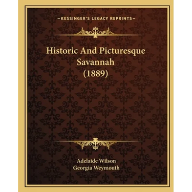 Historic And Picturesque Savannah (1889)
