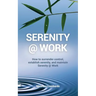 Serenity @ Work: How to surrender control, establish serenity, and maintain serenity @ work