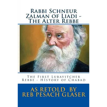 Rabbi Schneur Zalman of Liadi - The Alter Rebbe: The First Lubavitcher Rebbe - HIstory of Chabad