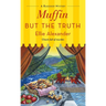 Muffin But the Truth: A Bakeshop Mystery