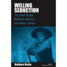 Willing Seduction: The Blue Angel, Marlene Dietrich, and Mass Culture
