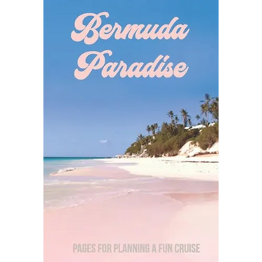 Bermuda Paradise: Pages for Planning a Fun Cruise