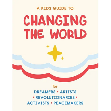 A Kids Guide to Changing the World